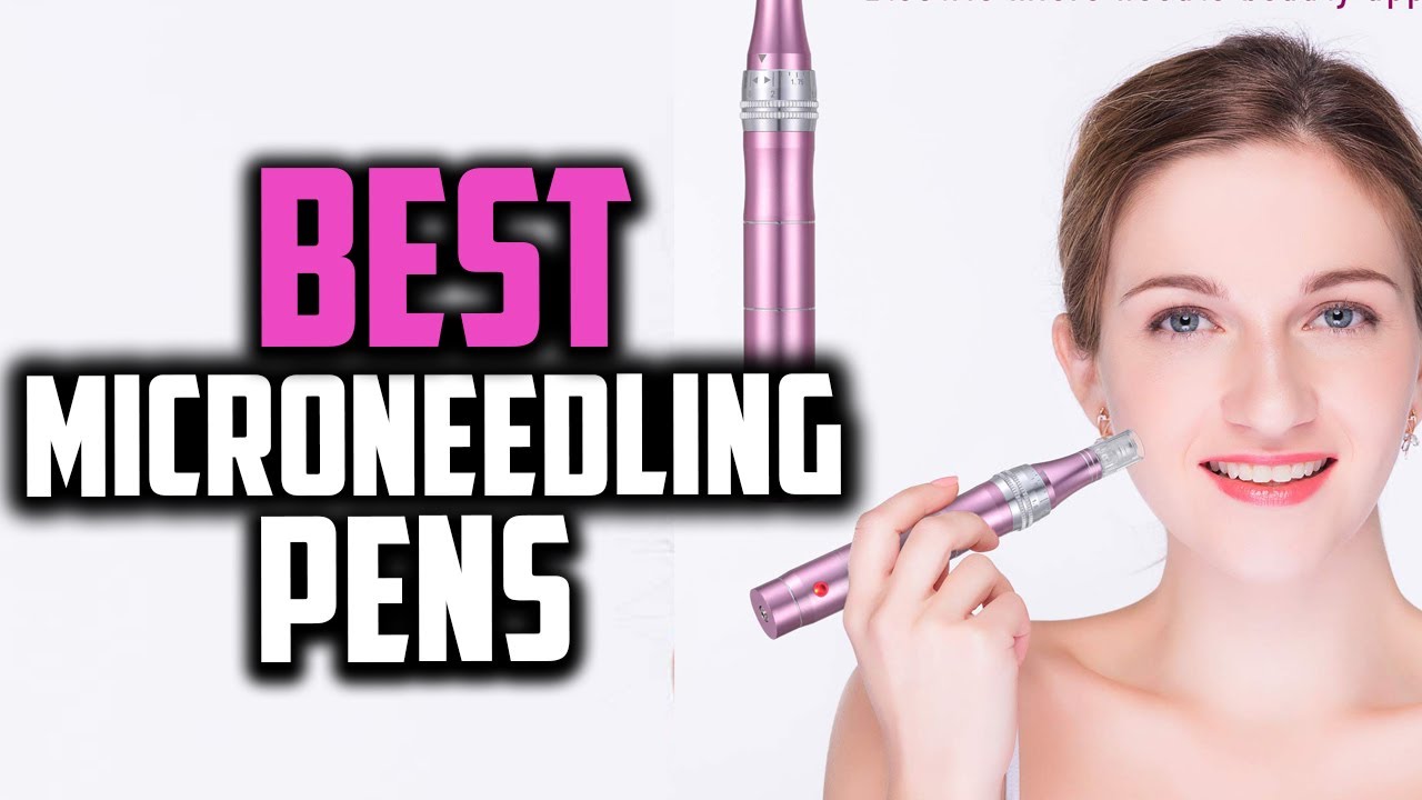 The Best Microneedling Pen: A Comprehensive Guide